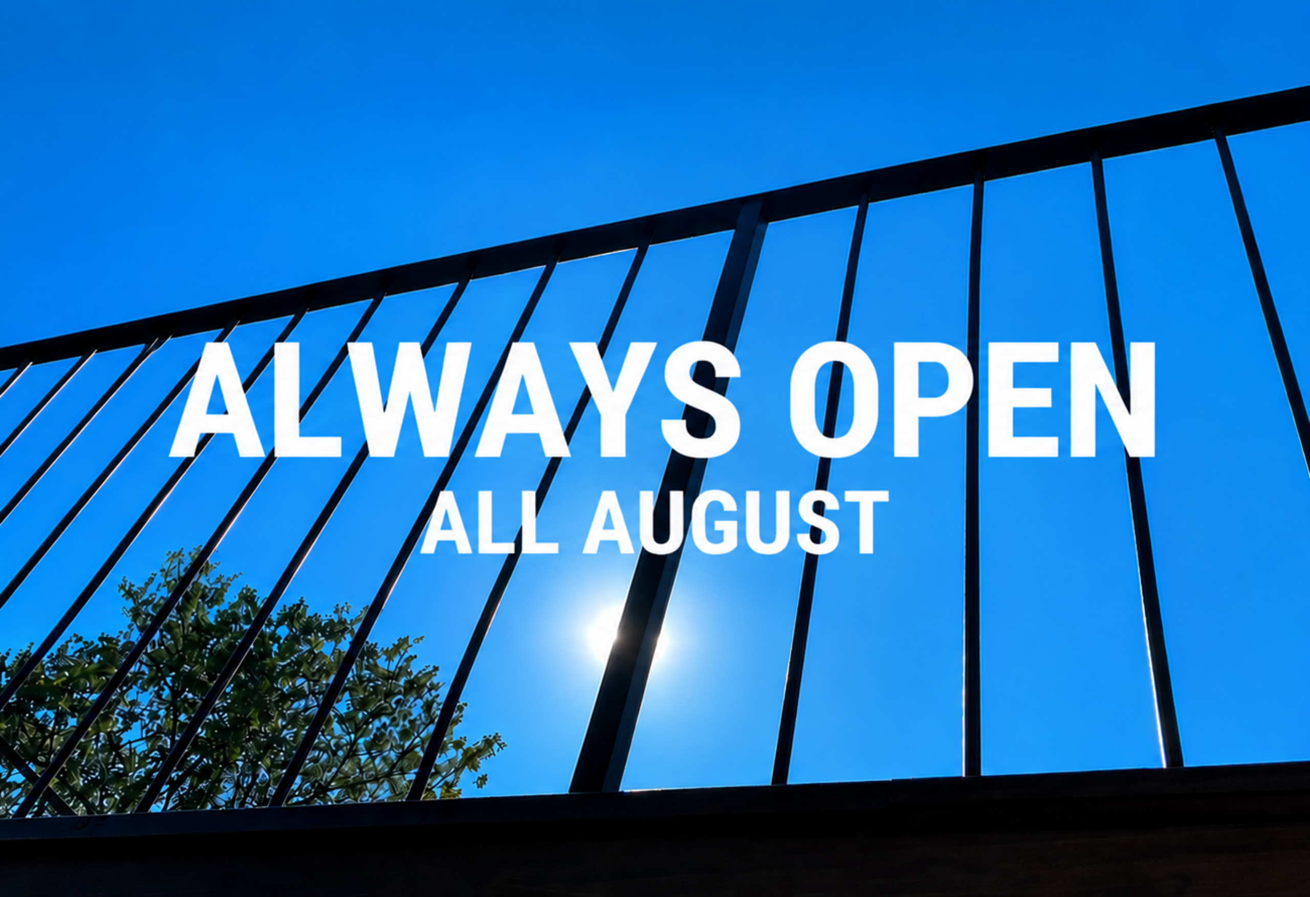 Open Throughout August